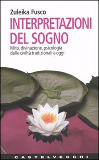 Interpretazioni del sogno. Mito, divinazione, psicologia dalle civiltà tradizionali a oggi - Librerie.coop Interpretazioni del sogno. Mito, divinazione, psicologia dalle civiltà tradizionali a oggi - Librerie.coop