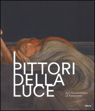 I pittori della luce. Dal divisionismo al futurismo. Catalogo della mostra (Rovereto, 25 giugno-9 ottobre 2016) - Librerie.coop