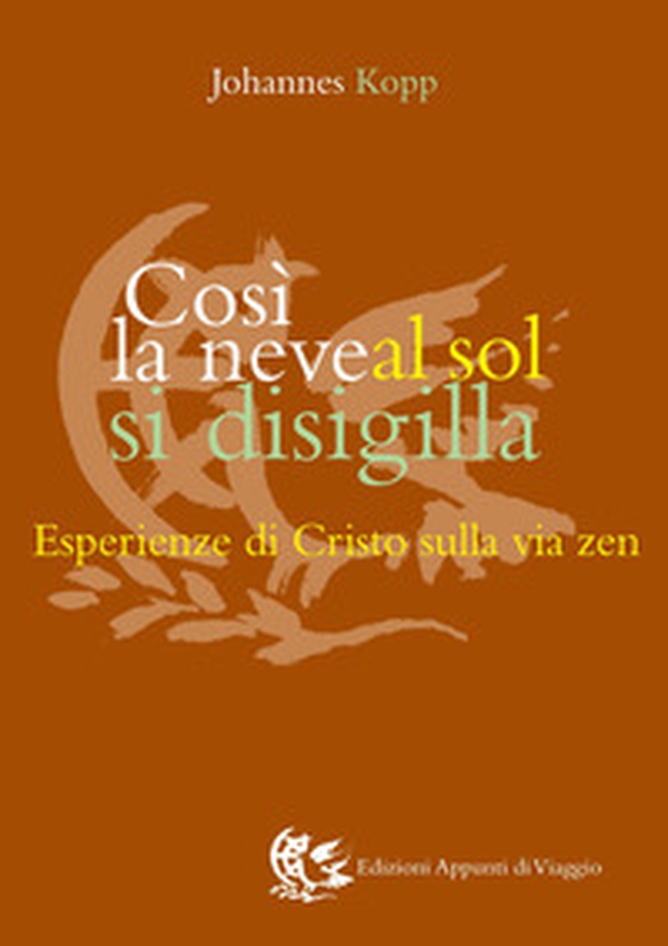 Così la neve al sol si disigilla. Esperienze di Cristo sulla via zen - Librerie.coop Così la neve al sol si disigilla. Esperienze di Cristo sulla via zen - Librerie.coop