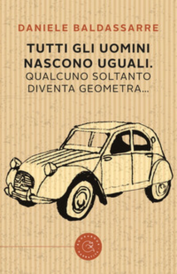 Tutti gli uomini nascono uguali. Qualcuno soltanto diventa geometra - Librerie.coop Tutti gli uomini nascono uguali. Qualcuno soltanto diventa geometra - Librerie.coop