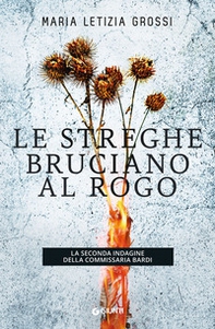 Le streghe bruciano al rogo. La seconda indagine della commissaria Bardi - Librerie.coop