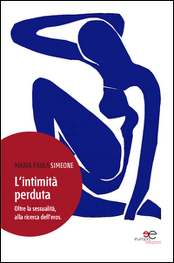 L'intimità perduta. Oltre la sessualità, alla ricerca dell'eros - Librerie.coop L'intimità perduta. Oltre la sessualità, alla ricerca dell'eros - Librerie.coop
