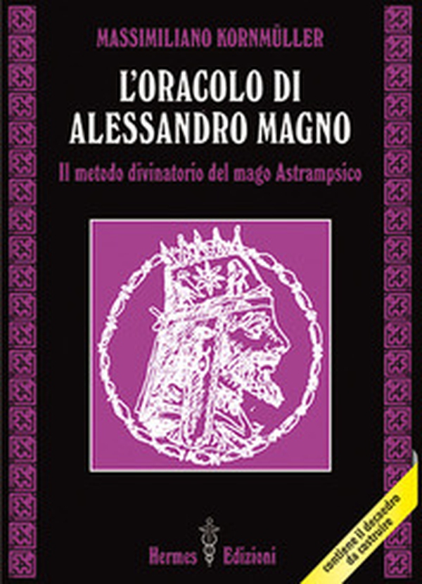 L'oracolo di Alessandro Magno. il metodo divinatorio del mago Astrampsico - Librerie.coop L'oracolo di Alessandro Magno. il metodo divinatorio del mago Astrampsico - Librerie.coop