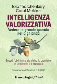 Intelligenza valorizzativa. Vedere la grande quercia nella ghianda - Librerie.coop