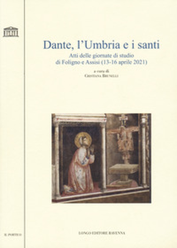 Dante, l'Umbria e i santi. Atti delle giornate di studio di Foligno e Assisi (13-16 aprile 2021) - Librerie.coop Dante, l'Umbria e i santi. Atti delle giornate di studio di Foligno e Assisi (13-16 aprile 2021) - Librerie.coop