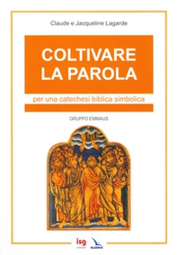Coltivare la parola. Per una catechesi biblica simbolica - Librerie.coop Coltivare la parola. Per una catechesi biblica simbolica - Librerie.coop