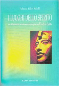 I luoghi dello spirito. Un itinerario storico-archeologico nell'antico Egitto - Librerie.coop