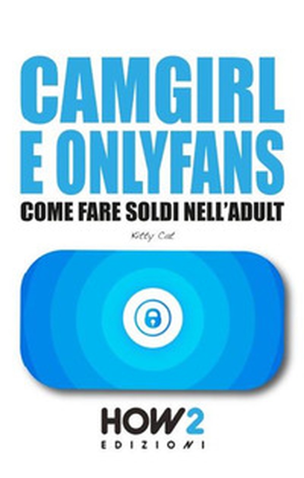 Camgirl e OnlyFans. Come fare soldi nell'adult - Librerie.coop Camgirl e OnlyFans. Come fare soldi nell'adult - Librerie.coop