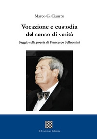 Vocazione e custodia del senso di verità. Saggio sulla poesia di Francesco Belluomini - Librerie.coop