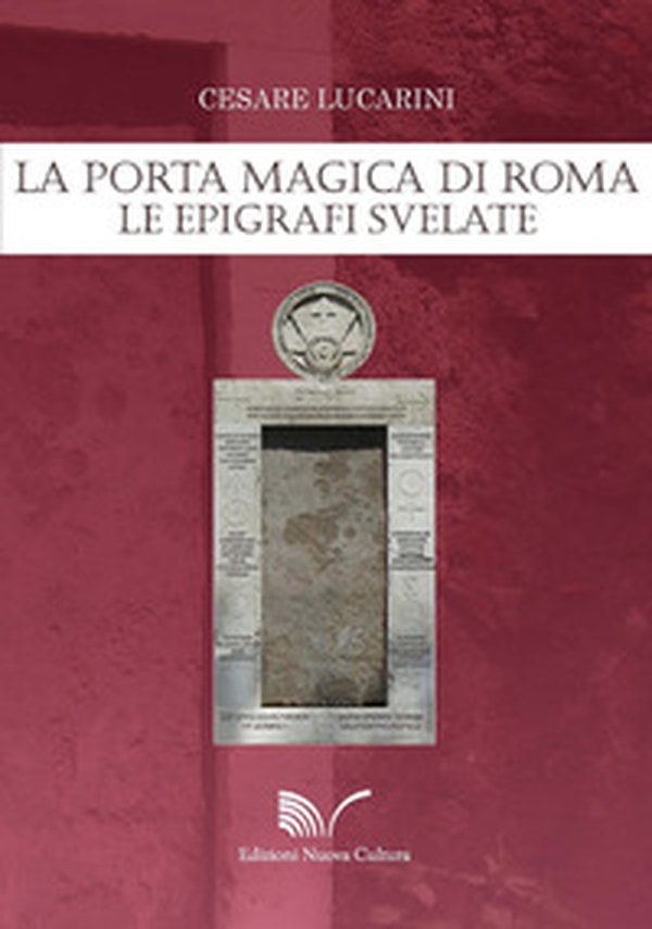 La porta magica di Roma. Le epigrafi svelate - Librerie.coop La porta magica di Roma. Le epigrafi svelate - Librerie.coop
