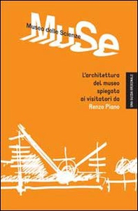 Muse. Museo delle scienze. L'architettura del museo spiegata ai visitatori da Renzo Piano - Librerie.coop