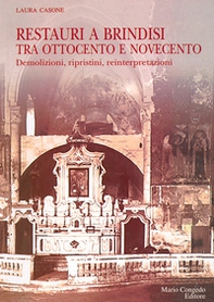 Restauri a Brindisi tra '800 e '900. Demolizioni, ripristini, reinterpretazioni - Librerie.coop Restauri a Brindisi tra '800 e '900. Demolizioni, ripristini, reinterpretazioni - Librerie.coop