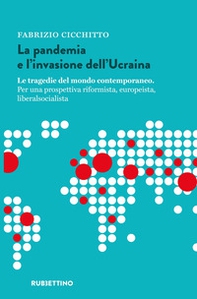 La pandemia e l'invasione dell'Ucraina. Le tragedie del mondo contemporaneo. Per una prospettiva riformista, europeista, liberalsocialista - Librerie.coop La pandemia e l'invasione dell'Ucraina. Le tragedie del mondo contemporaneo. Per una prospettiva riformista, europeista, liberalsocialista - Librerie.coop