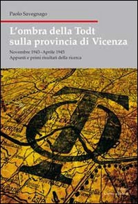 L'ombra della Todt sulla provincia di Vicenza. Novembre 1943-Aprile 1945. Appunti e primi risultati della ricerca - Librerie.coop L'ombra della Todt sulla provincia di Vicenza. Novembre 1943-Aprile 1945. Appunti e primi risultati della ricerca - Librerie.coop