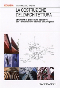 La costruzione dell'architettura. Strumenti e procedure operative per l'elaborazione tecnica del progetto - Librerie.coop