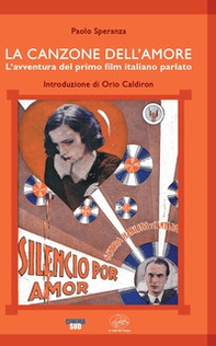 La canzone dell'amore. L'avventura del primo film italiano parlato - Librerie.coop