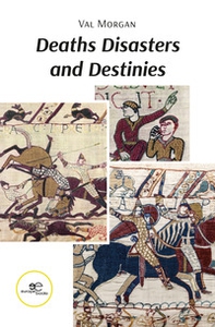Deaths disasters and destinies. Anglo Norman history in twelve lives - Librerie.coop