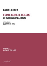 Forte come il dolore. Un caso di giustizia negata - Librerie.coop
