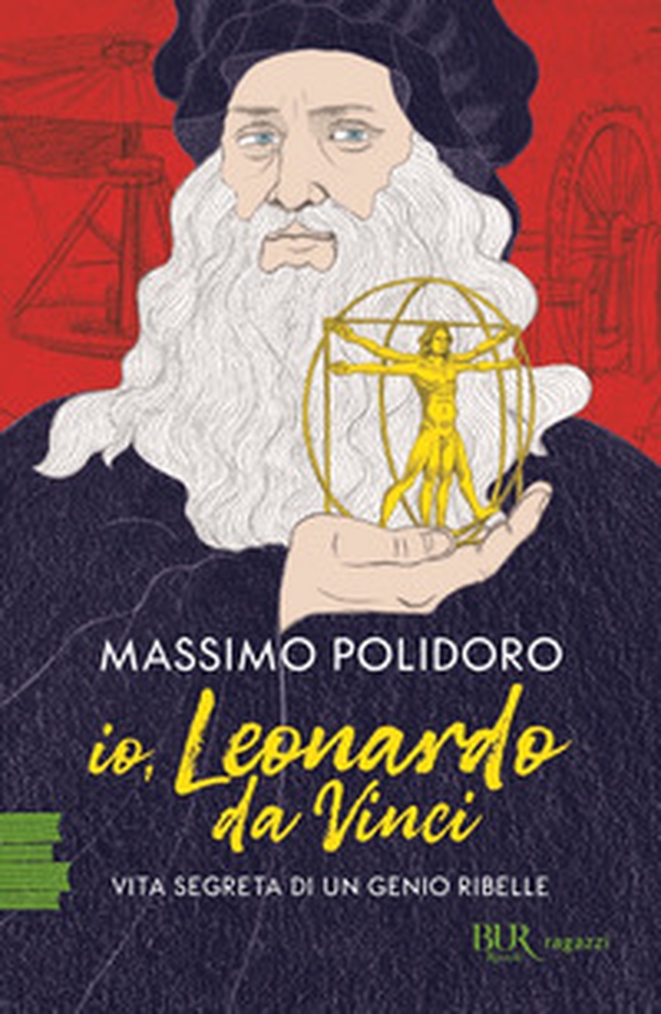 Io, Leonardo da Vinci. Vita segreta di un genio ribelle - Librerie.coop Io, Leonardo da Vinci. Vita segreta di un genio ribelle - Librerie.coop