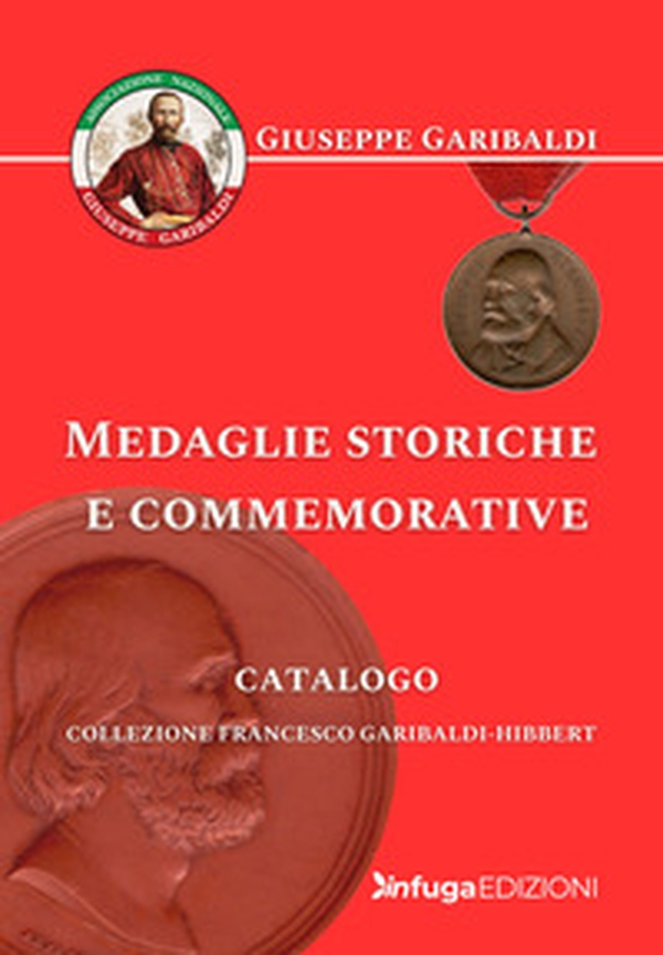 Medaglie storiche e commemorative. Collezione Francesco Garibaldi-Hibbert - Librerie.coop