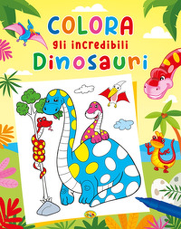 Colora gli incredibili dinosauri - Librerie.coop Colora gli incredibili dinosauri - Librerie.coop