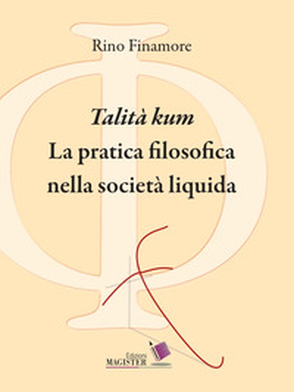 «Talità kum». La pratica filosofica nella società liquida - Librerie.coop «Talità kum». La pratica filosofica nella società liquida - Librerie.coop