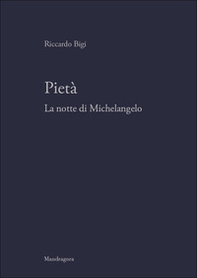 Pietà. La notte di Michelangelo - Librerie.coop