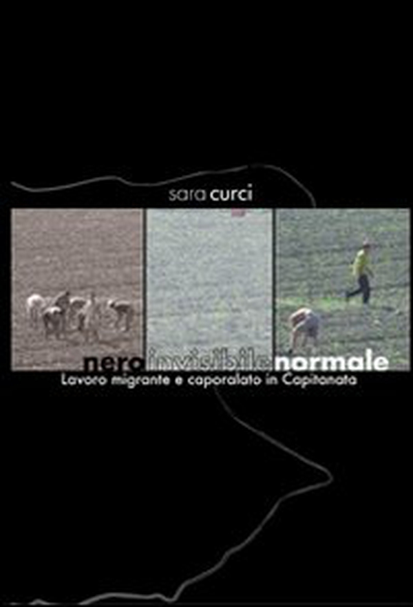 Nero invisibile normale. Lavoro migrante e capolarato in Capitanata - Librerie.coop Nero invisibile normale. Lavoro migrante e capolarato in Capitanata - Librerie.coop