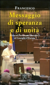 Messaggio di speranza e di unità. Visita al parlamento europeo e al consiglio d'Europa - Librerie.coop