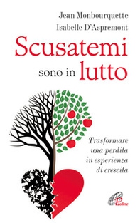 Scusatemi sono in lutto. Trasformare una perdita in esperienza di crescita - Librerie.coop