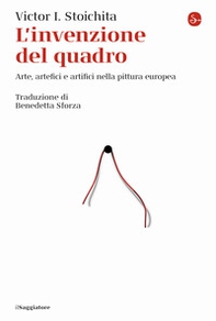 L'invenzione del quadro. Arte, artefici e artifici nella pittura europea - Librerie.coop L'invenzione del quadro. Arte, artefici e artifici nella pittura europea - Librerie.coop