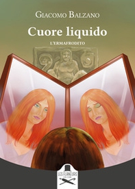 Cuore liquido. L'ermafrodito - Librerie.coop