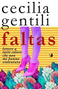 Faltas. Lettere a tutti coloro che non mi hanno violentata - Librerie.coop Faltas. Lettere a tutti coloro che non mi hanno violentata - Librerie.coop