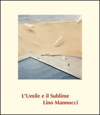 Lino Mannocci. L'umile e il sublime - Librerie.coop
