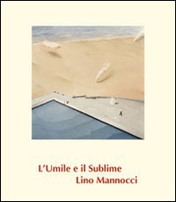 Lino Mannocci. L'umile e il sublime - Librerie.coop