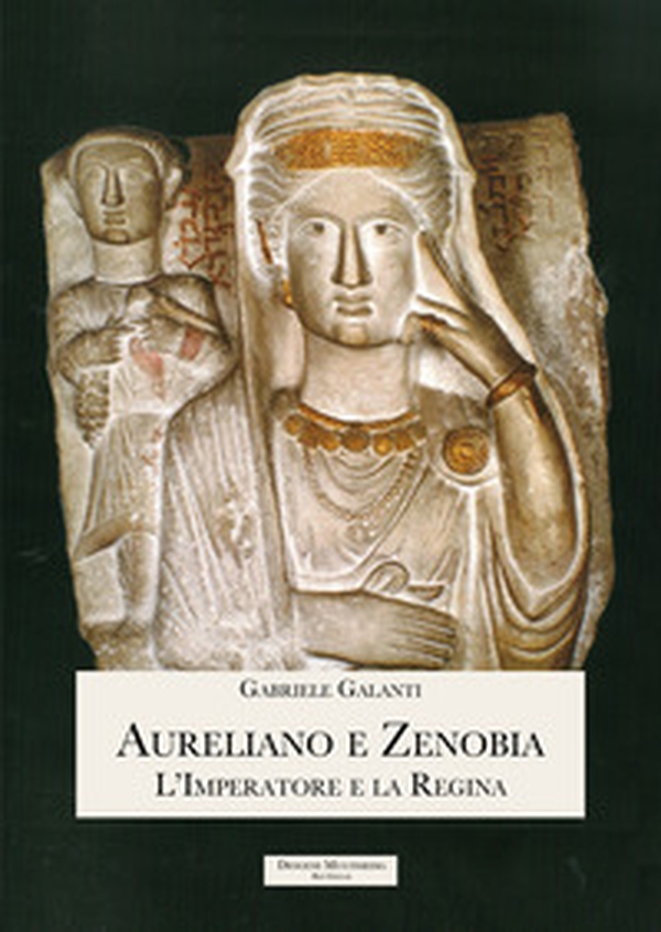 Aureliano e Zenobia. L'Imperatore e la Regina - Librerie.coop Aureliano e Zenobia. L'Imperatore e la Regina - Librerie.coop
