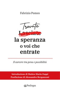 Trovate la speranza o voi che entrate. Il carcere tra pena e possibilità - Librerie.coop