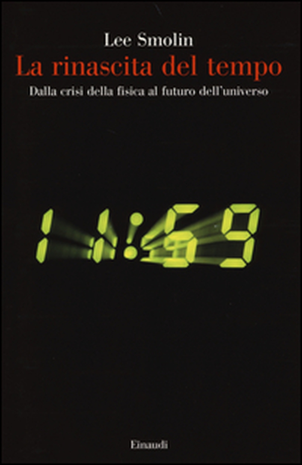 La rinascita del tempo. Dalla crisi della fisica al futuro dell'universo - Librerie.coop La rinascita del tempo. Dalla crisi della fisica al futuro dell'universo - Librerie.coop