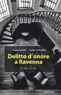 Delitto d'onore a Ravenna. Il caso Cagnoni - Librerie.coop