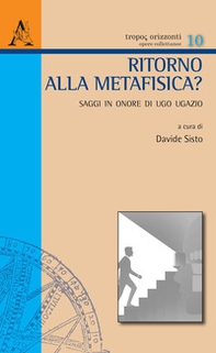 Ritorno alla metafisica? Saggi in onore di Ugo Ugazio - Librerie.coop