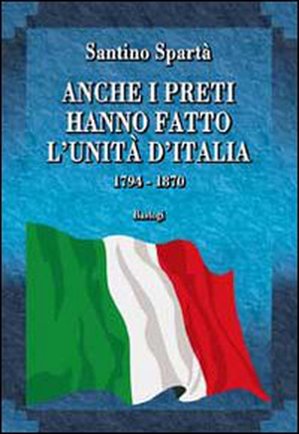 Anche i preti hanno fatto l'Unità d'Italia. 1794-1870 - Librerie.coop Anche i preti hanno fatto l'Unità d'Italia. 1794-1870 - Librerie.coop