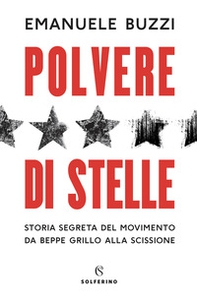 Polvere di stelle. Storia segreta del movimento da Beppe Grillo alla scissione - Librerie.coop