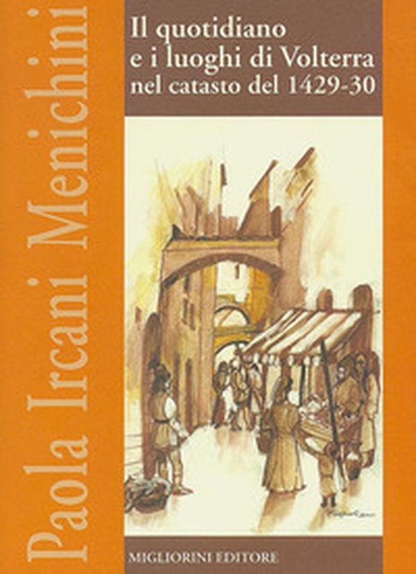 Il quotidiani e i luoghi di Volterra nel catasto del 1429-1430 - Librerie.coop Il quotidiani e i luoghi di Volterra nel catasto del 1429-1430 - Librerie.coop