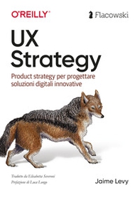 UX Strategy. Product strategy per progettare soluzioni digitali innovative. Ediz. italiana - Librerie.coop