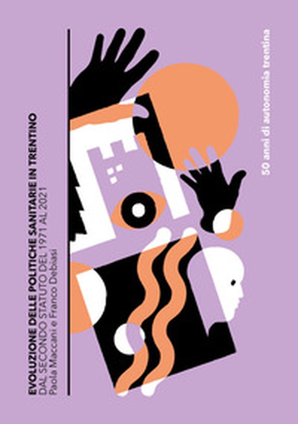 Evoluzione delle politiche sanitarie in Trentino. Dal Secondo Statuto del 1971 al 2021 - Librerie.coop