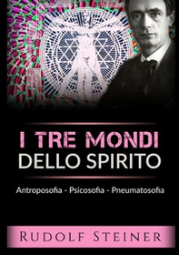 I tre mondi dello spirito. Antroposofia Psicosofia Pneumatosofia - Librerie.coop I tre mondi dello spirito. Antroposofia Psicosofia Pneumatosofia - Librerie.coop