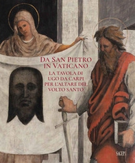 Da San Pietro in Vaticano. La tavola di Ugo da Carpi per l'altare del Volto Santo - Librerie.coop