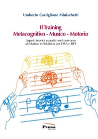 Il training metacognitivo-musico-motorio. Aspetti teorici e pratici nel percorso abilitativo e didattico per DSA e BES - Librerie.coop