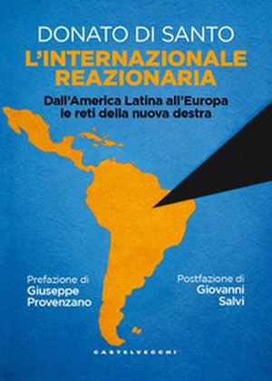 L'internazionale reazionaria. Dall'America Latina all'Europa le reti della nuova destra - Librerie.coop