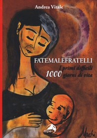 Fatemalefratelli. I primi difficili 1000 giorni di vita - Librerie.coop
